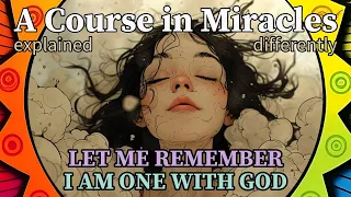 L124: Let me remember I am one with God. [A Course in Miracles, explained differently]
