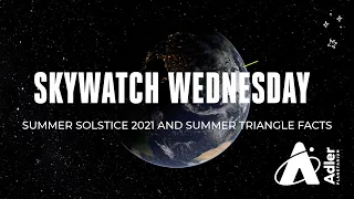 Skywatch Wednesday | Summer Solstice 2021 and Summer Triangle Facts | Adler Planetarium