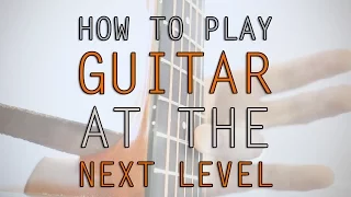 How To Play Guitar - At The Next Level