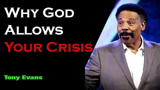 You Need to Hear This Immediately - Why God Allows Your Crisis - Tony Evans - 2023 - 2020 Sermon