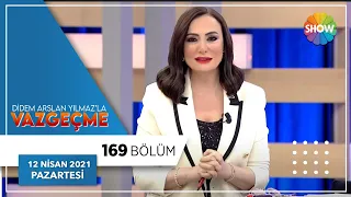 Didem Arslan Yılmaz'la Vazgeçme 169.Bölüm | 12 Nisan 2021