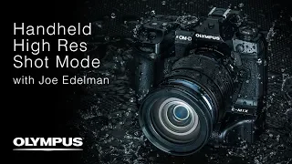 OM-D E-M1X - Handheld High Res Shot Mode with Joe Edelman