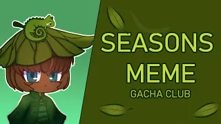 Seasons Meme // Gacha Club