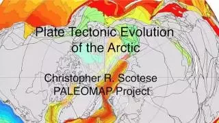 Plate Tectonic Evolution of the Arctic   CR Scotese