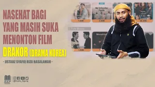 NASEHAT BAGI YANG MASIH SUKA MENONTON FILM DRAKOR (DRAMA KOREA) | USTADZ SYAFIQ RIZA BASALAMAH