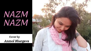 Nazm Nazm | Bareilly Ki Barfi | Female Cover Song | Anmol Bhargava