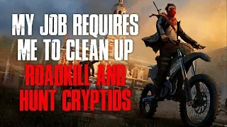 "My Job Requires Me To Clean Up Roadk*ll And Hunt Cryptids" Creepypasta