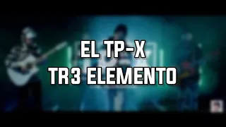 EL TP-X - TR3 ELEMENTO - LETRA