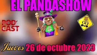 Jueves 26 Octubre 2023 Panda Show Panda Podcasts