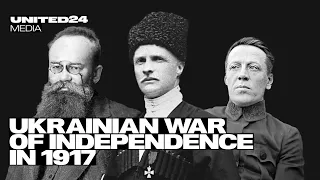 Ukrainian War of Independence in 1917. How Ukraine Became Soviet