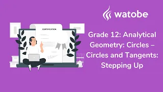 Grade 12 - Analytical Geometry: Circles (circles and tangents: stepping up)