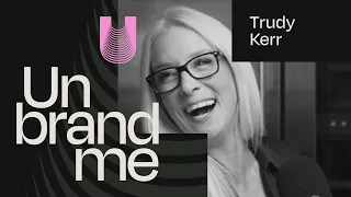 Resilience Reimagined: Trudy Kerr’s Journey from Despair to Triumph | The Unbrandme Podcast EP 009