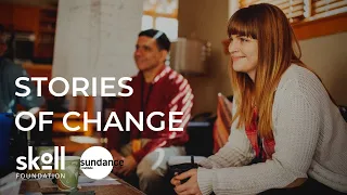 Stories of Change | Sundance Institute and Skoll Foundation