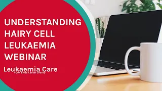 Understanding Hairy Cell Leukaemia (HCL) WEBINAR