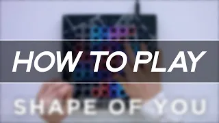 How to Play: "Ed Sheeran - Shape Of You (Ellis Remix)" on Launchpad
