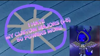 I HATE MY CUSTOM MAJORS (1-5) 50 POWERS MORE!!!!! VS MYSELF