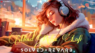 Mind Relax Lofi 🥰 Heart Touching Songs ❣️ Solved & Revarb 🥰 Arjeet shing lofi ‎@Lofirimix2.4