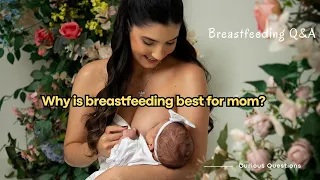 "Why is breastfeeding best for mom? | Breastfeeding Q&A"