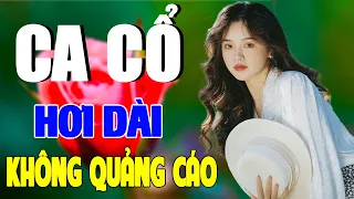 Ca Cổ Cải Lương Hơi Dài Ru Ngủ Về Đêm🔴Ca Cổ Không Thể Dừng Nghe Vì Quá Hay | Ca Cổ Không Quảng Cáo