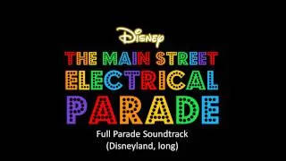 The Main Street Electrical Parade - Full Parade Soundtrack (Disneyland, long)