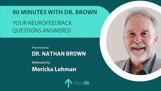 Myndlift Webinars: 90 Minutes With DR. Brown: Your Neurofeedback Question Answered