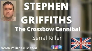 🆕 Stephen Griffiths│Serial Killer│Crossbow Cannibal