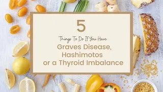 5 Things To Do If You Have Graves Disease, Hashimoto's or a Thyroid Imbalance