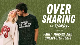 PAINT, MORALS, AND UNEXPECTED TEXTS | Oversharing with the Overbys - Episode 52