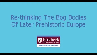 Re-Thinking The Bog Bodies Of Later Prehistoric Europe