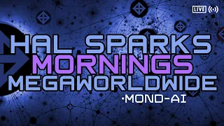 MOND-AI - HAL SPARKS MORNINGS MEGAWORLDWIDE