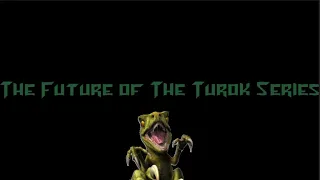 The Future Of The Turok Series