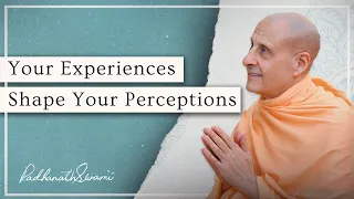 Your Experiences Shape Your Perceptions | His Holiness Radhanath Swami