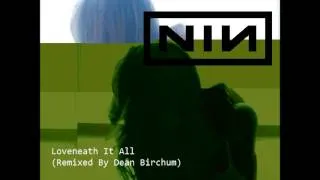 Nine Inch Nails - Loveneath It All (Remixed By Dean Birchum) (2012)