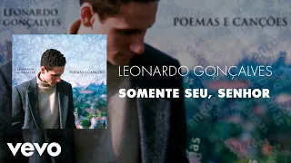 Leonardo Gonçalves - Somente Seu, Senhor (Áudio Oficial)