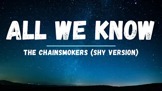 All We Know - The Chainsmokers (SHY Version) (Lyrics)