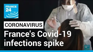 France's Covid-19 infections spike week-on-week following easing of restrictions • FRANCE 24