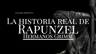 Rapunzel; La verdadera historia de los Hermanos Grimm / Lexgor