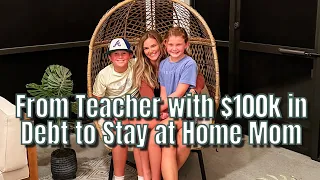 HOW I BECAME A STAY AT HOMR MOM AFTER TEACHING FOR 9 1/2 YEARS & BEING $100,000 in DEBT!