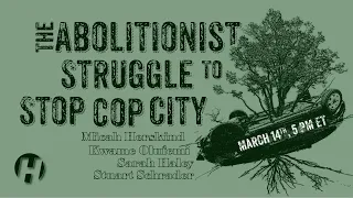 The Abolitionist Struggle to Stop Cop City: History, Geography, Intersections