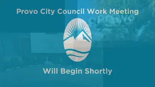 Provo City Council Work Meeting CORRECTED   March 14, 2023