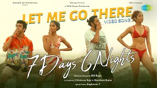 Let Me Go There - Video Song | 7 Days 6 Nights | Sumanth Ashwin | Meher Chahal | MS Raju
