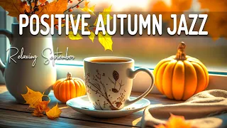 Positive Autumn Jazz ☕ Sweet Autumn Jazz and Elegant September Bossa Nova Music for Boost your mood
