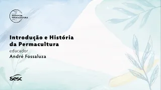 Curso de Design em Permacultura (PDC) | Aula 1: Apresentação, introdução e história da Permacultura