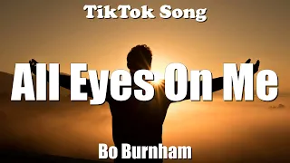 Bo Burnham - All Eyes On Me (Lyrics) - TikTok Song