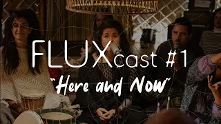 FLUXcast #1 "Here and Now"