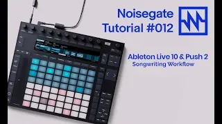Ableton: Songwriting Workflow with Ableton Live & Push 2: