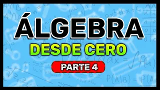 ÁLGEBRA DESDE CERO | Aprende Álgebra Desde Cero (Parte 4)