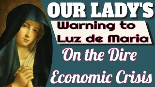 Our Lady's Warning to Luz de Maria on the Dire Economic Crisis