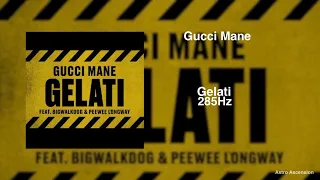 Gucci Mane - Gelati ft. BigWalkDog & Peewee Longway [285Hz Rapidly Regenerate Tissue]