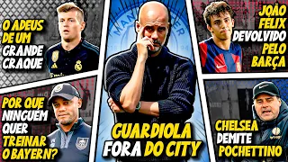 É POR ISSO que Guardiola VAI SAIR do City | João Félix DISPENSADO do Barça | ADEUS TONI KROOS e MAIS